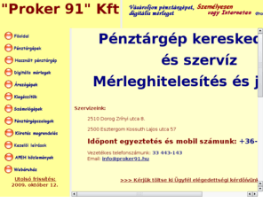 xn--pnztrgpek-31a8fg.net: "Proker 91" Kft -
Akciós Pénztárgépek, vonalkód olvasók, számológépek, Casio, Sencor, Pénztérgépek, digitális mérlegek értékesítése interneten keresztül is, teljeskörű pénztérgép szervíz, használt pénztárgépek. Pénztárgép és árazógép szalagok