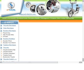 evol-electric.com: Evol:la gamme la plus complète de vélos, cyclos et scooters électriques
diffusion de vélos électriques, cycles électriques, scooters électriques et véhicules éléctriques pour handicapés et personnes à mobilité réduite