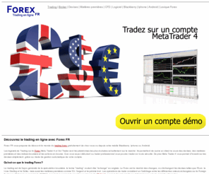 forex-fr.com: Trading Forex - Trader sur le Forex en France - Broker en ligne
Le logiciel de Trading sur le Forex Meta Trader 4 est la plateforme la plus évoluée actuellement sur le marché. Elle permet de suivre en direct le cours des devises, des matières premières et des indices boursiers et les actions en bourse ...