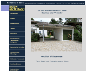 beton-bernrieder.de: Beton Bernrieder GmbH, Rosenheim - Schächte, Rohre, Kabelbau, Abwasserreininung, Abscheider, Pflaster, Gartenplatten, Bordsteine, Entwässerung, Hochbau, Brücken, Landschafts- und Gartenbau, Garagen, Fertigbeton
Als alteingesessenes Betonwerk, das sich den Marktgegebenheiten anpasst, produzieren und verkaufen wir hochwertige Betonwaren.