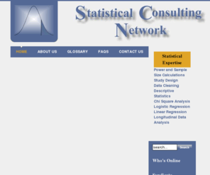 statisticalconsultingnetwork.com: Statistical Consulting Network - Home
Statistical Consulting Network can help you with study design, data cleaning and management, analysis and the final write up of the results., Statistical Consulting Network can help you with all your statistical consulting needs, including study design, data cleaning and management, analysis and the final write up of the results.