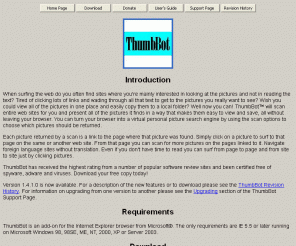 thumbbot.com: ThumbBot Home Page
ThumbBot is an add on for Internet Explorer that scans entire web sites for pictures making them easy to view, save and print.