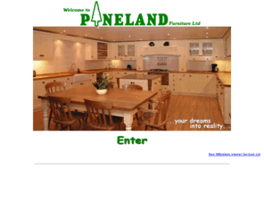 traditional-kitchens.com: Pineland Furniture - manufacturers of traditional high quality handmade wood furniture and fitted kitchens.
Pineland Furniture Ltd are manufacturers of traditional High quality handmade wood furniture. we have units or shops in the following counties Shropshire, Kidderminster, Worcester and Cheshire and have 5 showrooms where our custom built solid pinewood products can be seen. We manufacture a comprehensive range of traditionally styled furniture for every room in the house including fitted kitchens, beds, wardrobes and cabinets, We can modify sizes, undertake special commissions, even supply framed wardrobe doors.Our company has years of experience in creating end products that both fulfil thier purpose and are suitably styled to blend in with your home.We make Extensive use of Quebec yellow pine and along with the highest standard of selected kiln dried panels ensures product stability. No plywood or chipboard is used. Traditional mortice / tenon and dovetail jointing techniques apply throughout. In addition to traditional, wax, lacquer, paint & limed finishes our experience in colour matching together with careful timber selection enables us to replicate effectively more expensive hardwood products. We even have our own delivery vans to complete our service to our customers and ensure full customer satisfaction