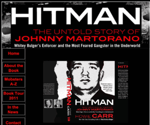 bostonhitman.com: Hitman
Offical website for Howie Carr's newest book, Hitman The Untold Story of Johnny Martarano -Whitey Bulger's enforcer and the Most Feared Gangster in the Underworld