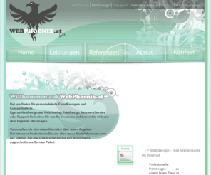 webphoenix.at: WebPhoenix.at - Webdesign, Printdesign, Flyer, Logo, IT Support, Netzwerk Service
WebPhoenix.at - Webdesign, Webhosting, Printdesign, IT-Support und Netzwerkservice