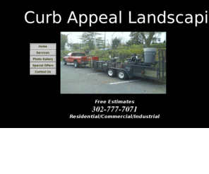 curbappeal1.com: Curb Appeal Landscaping
Mowing, Trimming, clean-up, mulching, power pressure washing, handyman services, driveway sealing, painting