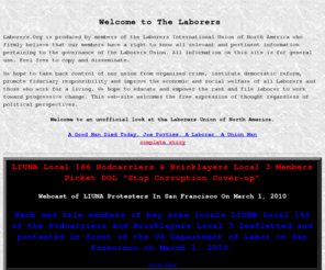 laborers.org: LABORERS: LIUNA-An Unofficial Look At The Laborers International Union of North America
Web site of reform-minded Laborers of the Laborers International Union of North America, (LIUNA), who have compiled hard-to-find documents regarding  the relationship of Arthur Coia, Bill Clinton, Terry O