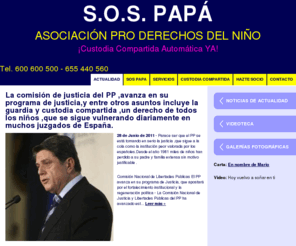 sospapa.es: SOS PAPÁ - Asociación Pro derechos del niño. Tel. 600 600 500 - 655 440 560
Página web de SOS PAPÁ - Asociación Pro derechos del niño. Tel. 600 600 500 - 655 440 560. Custodia compartida automática ya