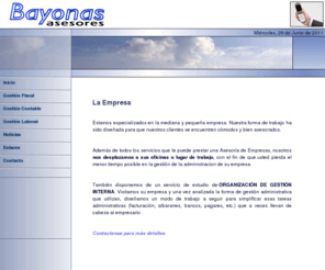 bayonasasesores.com: Bayonas Asesores
Bayonas Asesores. Especialistas en pequeña y mediana empresa. Nos desplazamos a sus oficinas o lugar de trabajo.