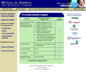 ez-rollover.com: Mutual of America ezRollover
It's an easy decision, compare your company's retirement plans with Mutual of America's Rollover IRA.  When you directly transfer your assets into a Mutual of America Rollover IRA, your money continues to grow tax-deferred until you withdraw it at retirement.