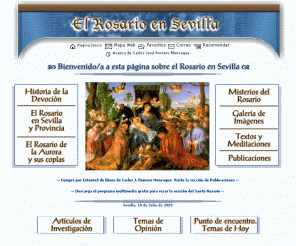 rosarioensevilla.org: El Rosario En Sevilla
El Rosario en Sevilla. Historia de la Devoción, Hermandades, Textos, Meditaciones, Misterios, Bibliografía, Enlaces, El Rosario de los Humeros. Artículos de Investigación y Opinión. Materiales para la formación Humana y Religiosa de los Jóvenes