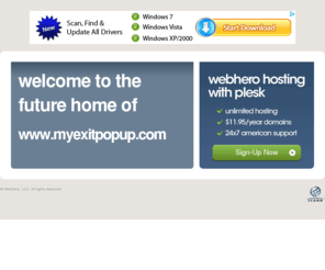 myexitpopup.com: Future Home of a New Site with WebHero
Our Everything Hosting comes with all the tools a features you need to create a powerful, visually stunning site