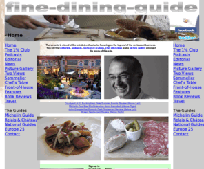 fine-dining-guide.com: fine-dining-guide.com | The Home of Fine Dining | Home
A Guide of Guides to the Top 500 restaurants in Great Britain plus a full featured European webzine.  The Michelin Red Guide.