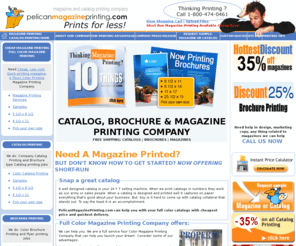 pelicanmagazineprinting.com: Need Magazine Printing, Four Color Brochure Printing – Catalog printer company offers short run printing at PelicanmagazinePrinting.com
Magazine Printing, cheapest catalog printing and Four Color brochure printing company at unbelievable prices. PelicanmagazinePrinting.com provides Customized color printing solutions and you can get an Instant Quote just by getting online.