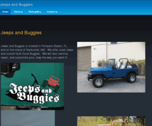 jeepsandbuggies.com: Jeeps & Buggies
Jeeps & Buggies/Wranglers/Dune Buggies/Pompano FL/ Nantucket MA