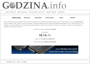 godzina.info: Godzina.info - która jest godzina, jaki czas
Informacje która jest godzina w Polsce i na świecie. Aktualna godzina, jaki jest dokładny, aktualny czas. Zmiana czasu na letni i na czas zimowy. Upływające godziny. Jakie są strefy czasowe.