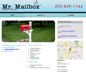 mr-mailbox.net: Mailboxes Norwalk, CT ( Connecticut ) - Mr Mailbox LLC
Mr Mailbox LLC of Norwalk, CT provides vandal resistant signage and mailboxes for your home, condo, or business. Call 203-849-1144 for inquiry.