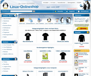 linux-shop.biz: Linux-Onlineshop.de | Linux kaufen Linux Shop | Hardware Fanartikel Shirts Bücher Computer Distributionen Programme Spiele ISOs
Onlineshop rund um Linux und Open Source. Hardware Fanartikel Bücher Software Computer T-Shirts, Polo-Shirts, Sweat-Shirts, Langarm-Shirts, Tassen, Mousepads, Ubuntu, SUSE, Fedora, Debian, 