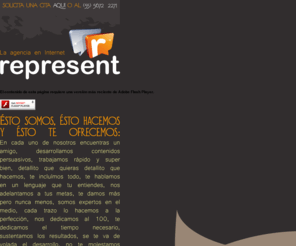 represent.mx: Represent » La agencia de Internet.
Somos el cerebro que coordina la comunicación, diseño, creatividad y programación para que tu campaña de publicidad en Internet de frutos...