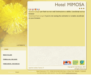 hotelmimosa.it: Hotel Mimosa - Hotel sul mare Riccione, Hotel parchi Riccione, Parco acquatico Riccione
Dal 1965 L'Hotel Mimosa è gestito e diretto personalmente dai proprietari Fino e Maria Rosa che saranno lieti di ospitarvi durante il vostro soggiorno a Riccione.