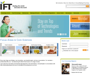 ift.org: IFT.org
For more than 70 years, the Institute of Food Technologists (IFT) has been unlocking the potential of the food science community by creating a dynamic global forum where members from more than 100 countries can share, learn, and grow.