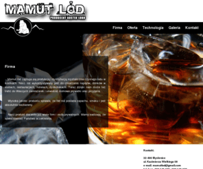 mamut-lod.com: Mamut Lód - producen kostek lodu > >  O Firmie
Mamut lód. Producent kostek lodu. Kystaliczne kostki lodu. 