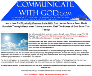 communicatewithgod.com: Communicate With God, Physically feel God's Energy Enter You
Learn how to communicate with God and physically feel God enter you