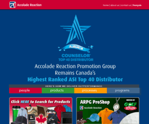 arpg.ca: Accolade Reaction
Accolade Reaction is a full-service promotional products company. Our approach is simple. Faster, smarter, more efficient, more effective. It's how we approach every project, every client, every problem and every solution. It's what we call Outperformance - and it's what drives success for our clients.