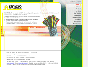 ramcro.it: Ramcro S.p.A. - cavi elettrici speciali cavo cavetteria
Cavi elettrici speciali - Cavo Cavetteria, sistemi di sicurezza civili, industriali, schermati alluminio, anticendio, telefonici, videocitofonici, segnalamento e comando, trasmissione ricezione dati satellitare computer LAN, flessibilissimi, suono