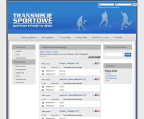 transmisjesportowe.org: Transmisje sportowe - sportowe emocje na żywo
 Transmisje sportowe - oglądaj sport na żywo przez internet, tysiące transmisji i meczów, dziesiątki dyscyplin. Najlepsza strona z transmisjami sportowymi