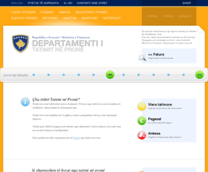 tatimineprone-rks.org: Departmenti i Tatimit në Pronë / Repulika e Kosovës / Ministria e Ekonomisë dhe Financave
Tatimi në pronë është taksë vjetore komunale. Të hyrat nga tatimi në pronë nevojiten për zhvillimin e infrastrukturës në komunën tuaj.Tatimi në pronë aplikohet për të gjitha pronat e paluajtshme mbi apo nën sipërfaqën tokësore. 