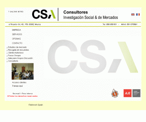 consultorescsa.com: CONSULTORES CSA - REGIÓN DE MURCIA
Consultores CSA es una empresa de consultoría dedicada a los estudios de mercado, investigación social, recogida de encuestas, entrevistas, servicio de cliente misterioso, así como entidad de apoyo y asistencia técnica a Administraciones Públicas y organizaciones sociales de la Región de Murcia