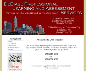 debiaselearning.com: DeBiase Professional Learning and Assessment Services
Professional psychological assessment services, including IQ Testing, Sports Counseling, Classroom Observation, Attention Deficit Disorder Screening, and more! Serving the Charlotte, NC and surrounding area.