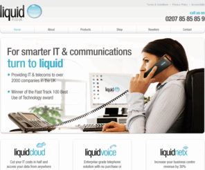 liquidonlineshop.com: Liquid IT - Home
Located in London UK, Liquid provides Telecommunication and IT products to over 1600 companies in the UK