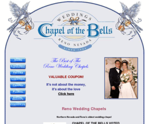 renochapel.com: Chapel of the Bells Reno Wedding Chapels
Getting married in Reno Wedding Chapels has never been easier or more fun. The Chapel of the Bells Wedding Chapel takes the work out of your wedding and makes your day truly fun. Our Reno wedding chapel is absolutely the best place for an inexpensive wedding!