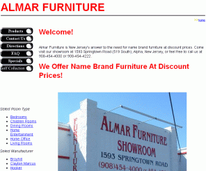 almar-furniture.com: Almar Furniture
Almar Furniture is New Jerseys answer to the need for name brand furniture at discount prices. Come visit our showroom at 1593 Springtown Road (519 South), Alpha, New Jersey, or feel free to call us at 908-454-4000 or 908-454-4222. Tom Mariano founded Al