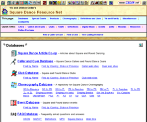 ceder.net: Square Dance Resource Net by Vic & Debbie Ceder
Square Dance information, callers and cuers, events, articles, choreography, products, definitions, lists, links and more.   Vic Ceder, a well-known challenge caller, maintains this web site.