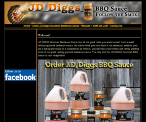 jddiggs.com: Gourmet barbecue sauce, gourmet barbeque sauce, gourmet bbq sauce, and gourmet barbecue rub from JD-Diggs - Follow the smoke!
Follow the smoke to JD Diggs gourmet barbecue sauce and BBQ sauce.