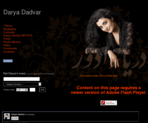 darya-dadvar.com: Darya Dadvar Official web site - دریا دادور - صدائی از شرق تا غرب
Darya Dadvar is a World Music singer. Darya combines the traditional music of Iran with European classical songs, with added Jazz/Blues elements. She is an Iranian singer, currently living in France and Canada 