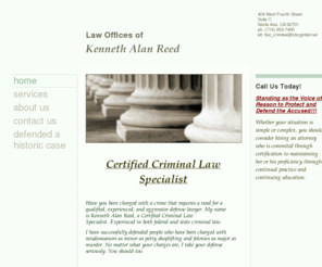 expertcrimelaw.com: Law Offices of Kenneth Alan Reed - Home
Certified Criminal Law Specialist Have you been charged with a crime that requires a need for a qualified, experienced, and aggressive defense lawyer. My name is Kenneth Alan Reed, a Certified Criminal Law Specialist. Experinced in both federal and state c