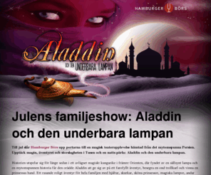 familjeshow.se: Barnteater stockholm, familjeshow, julshow, teater stockholm
Teaterklassiker i Stockholm. Aladdin och den underbara lampan. Familjeäventyr för de lite större barnen. Hamburger Börs bjuder in till ett storslaget äventyr!