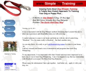 simpledogtraining.com: Simple Dog Training - Dog Whisper Training
Learn how to train your dog with a click of a button.  Learn obedience, behavior, whisper, house training, tricks, and much more. 