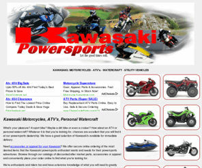 kawasakipowersports.com: Kawasaki Motorcycles, ATV's, Watercraft, Parts, Accessories Dealer
Shop for discounted Kawasaki motorcycles, ATV's, Watercraft or all of the aftermarket parts, accessories or apparel that you will need to enjoy your Kawasaki.