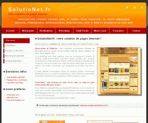 solutionet.fr: :: SolutioNet.fr :: Creation de site Internet Evreux, Eure, 27, domaine, hebergement, referencement, Mise a jour et Relooking de site web et Formation Internet, Haute-Normandie
SolutioNet.fr, Votre solution de pages Internet : Creation, Domaine, Hebergement et Referencement de site Internet, Mise a jour et Relooking de site web et Formation Internet. A Evreux, Eure 27, Rouen, Seine-Maritime 76, Haute-Normandie