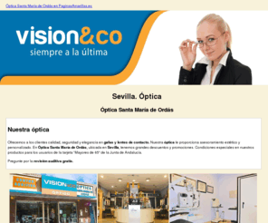 opticasantamariadeordas.com: Óptica. Sevilla. Óptica Santa María de Ordás
Somos una óptica especialista en gafas, lentes de contacto y audiología. Visítenos y encuentre las primeras marcas del mercado. Tlf. 954 434 979.