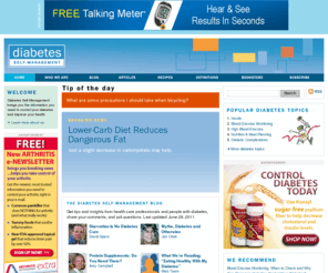 diabetes-self-management.com: Diabetes Self-Management :: Diabetes Blogs, Articles and Recipes
Diabetes Self-Management provides up-to-date, practical, how-to information on nutrition, exercise, new diabetes drugs and other medical advances in the field of diabetes treatment, self-help, prevention of immediate and long-term diabetes complications, and other topics to help people with diabetes maximize their health.