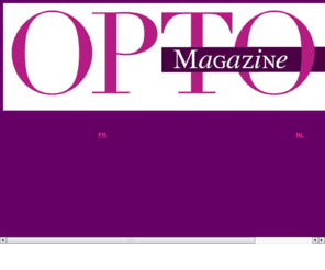 optomagazine.net: www.optomagazine.net
Optomagazine, seule revue belge émanant directement de la profession. Optomagazine, enig tijdschrift dat rechtstreeks van het beroep uitgaat.