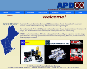 apdco.com: Automation Products Distribution
Automation Products Distribution Company (APDC) is a distributor of world-class products for automation, machine control, and motion for industry.   APDC serves the New England region.  Our products include PLCs and I/O, Operator Interfaces, Servo and Stepper Equipment (Motors, Controllers and Amps), Man Machine Interfaces and Software (OITs & MMIs), Gear Reducers and Couplings. APDC is a full service distributor.  With sales and support staff with over 60 years experience in system design, product selection and sizing, application experience and control engineering, APDC can provide assistance to make any project successful.
