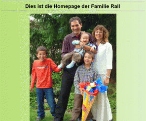 mc-rall.de: Die Homepage der Familie Rall
Homepage der Familie Rall, die mittlerweile 5 Mitglieder umfaßt: Tim, Daniel, Johannes, Melanie und Christoph