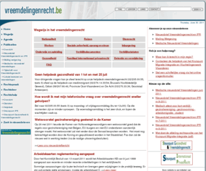 vreemdelingenrecht.be: vreemdelingenrecht.be
De wetgeving; rechtspraak en administratieve praktijk over de rechtspositie van vreemdelingen in België; verzameld en/of verwerkt in toegankelijke teksten.